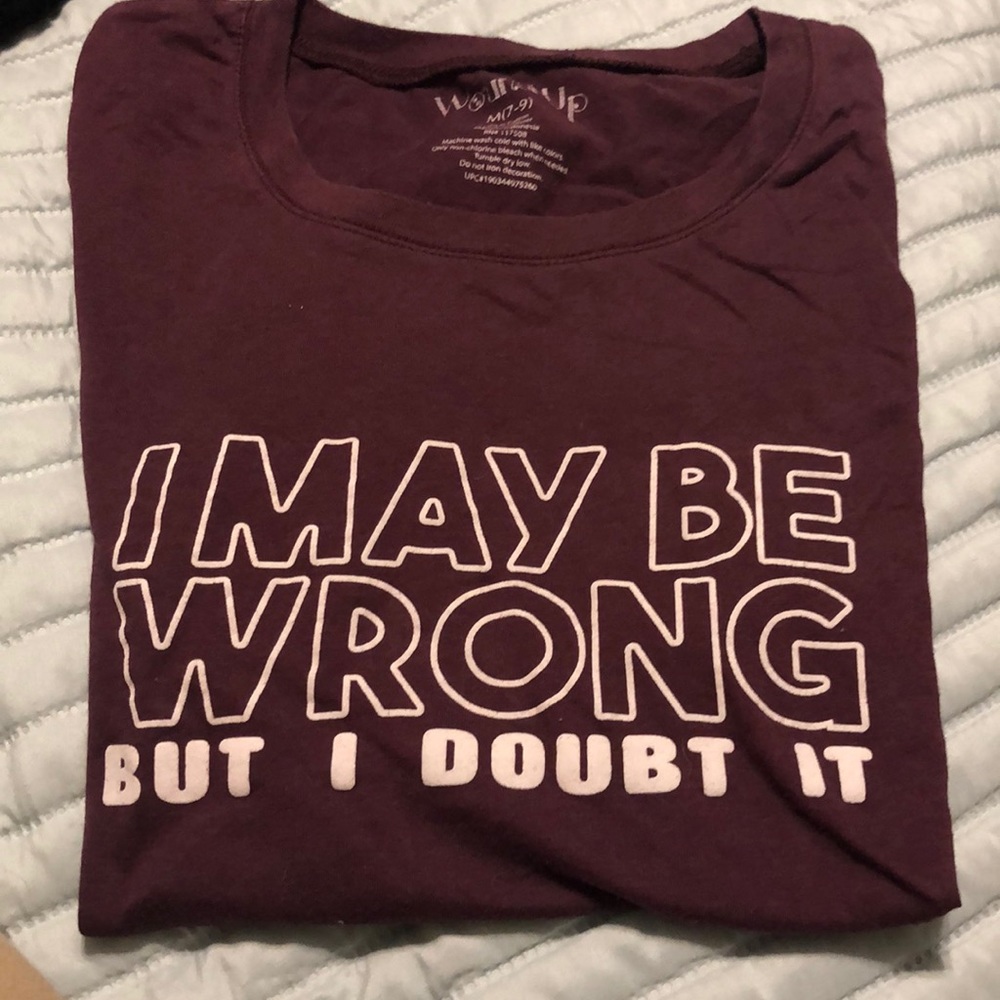 I MAY BE WEONG BUT I DOUBT IT - maroon shirt